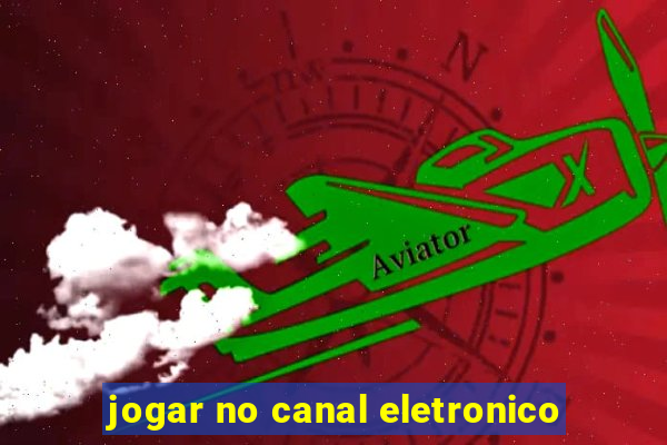 jogar no canal eletronico